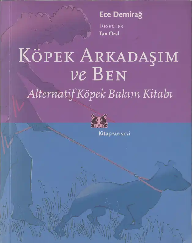 Köpek Arkadaşım ve Ben: Alternatif Köpek Bakım Kitabı — Ece Demirağ