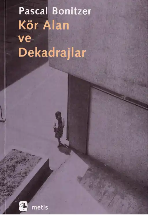 Kör Alan ve Dekadrajlar — Pascal Bonitzer