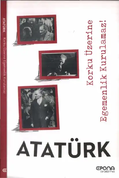 Korku Üzerine Egemenlik Kurulamaz! — Mustafa Kemal Atatürk