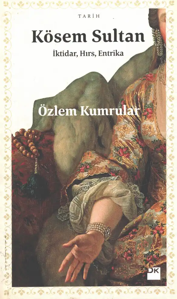 Kösem Sultan: İktidar, Hırs, Entrika — Özlem Kumrular