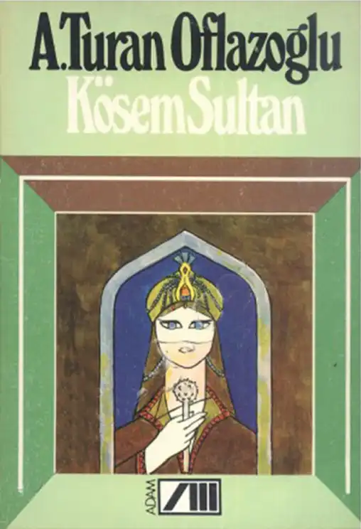 Kösem Sultan — A. Turan Oflazoğlu