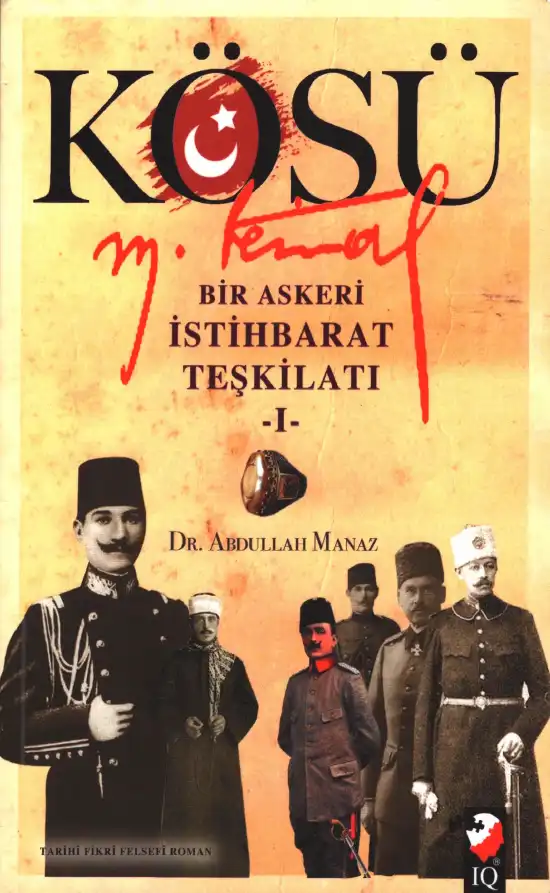 Kösü Mustafa Kemal: Bir Askeri İstihbarat Teşkilatı 1. Cilt — Abdullah Manaz