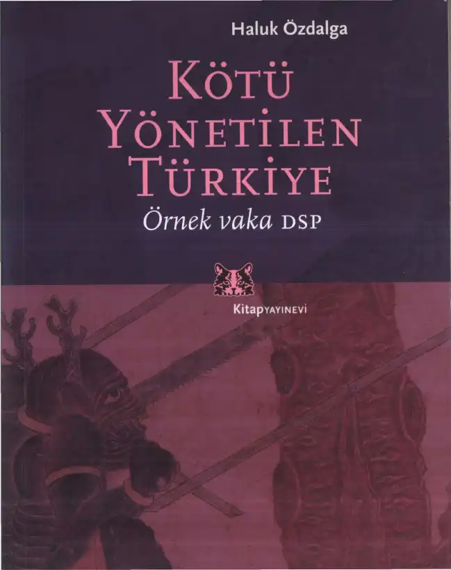 Kötü Yönetilen Türkiye: Örnek Vaka DSP — Haluk Özdalga