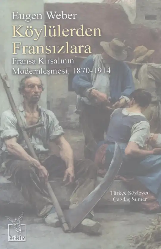 Köylülerden Fransızlara: Modern Fransa'nın Köylü Kökenleri, 1870-1914 — Eugen Weber