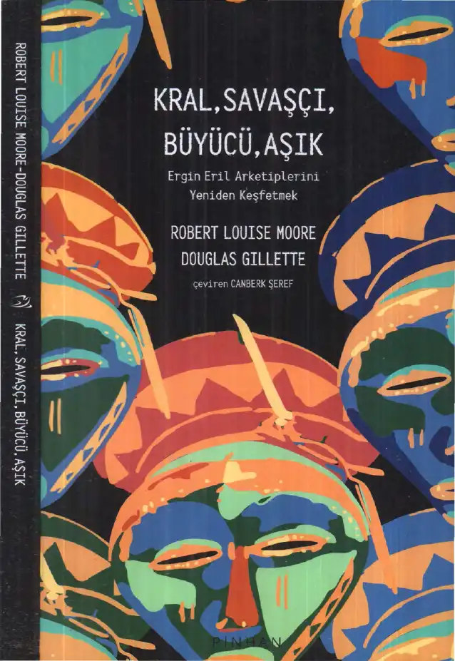 Kral, Savaşçı, Büyücü, Aşık: Ergin Eril Arketiplerini Yeniden Keşfetmek — Robert L. Moore, Douglas Gillette