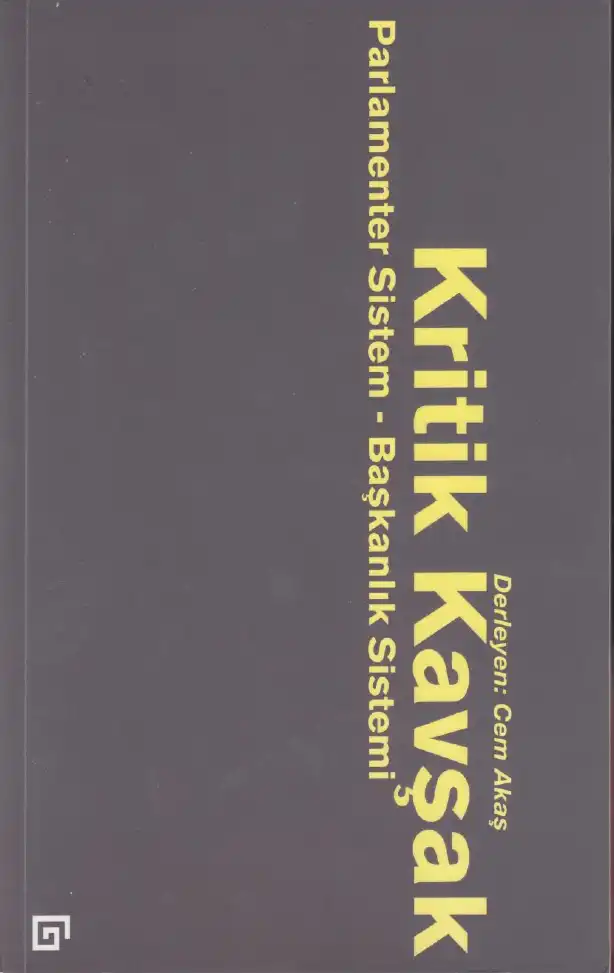 Kritik Kavşak: Parlamenter Sistem - Başkanlık Sistemi — Cem Akaş