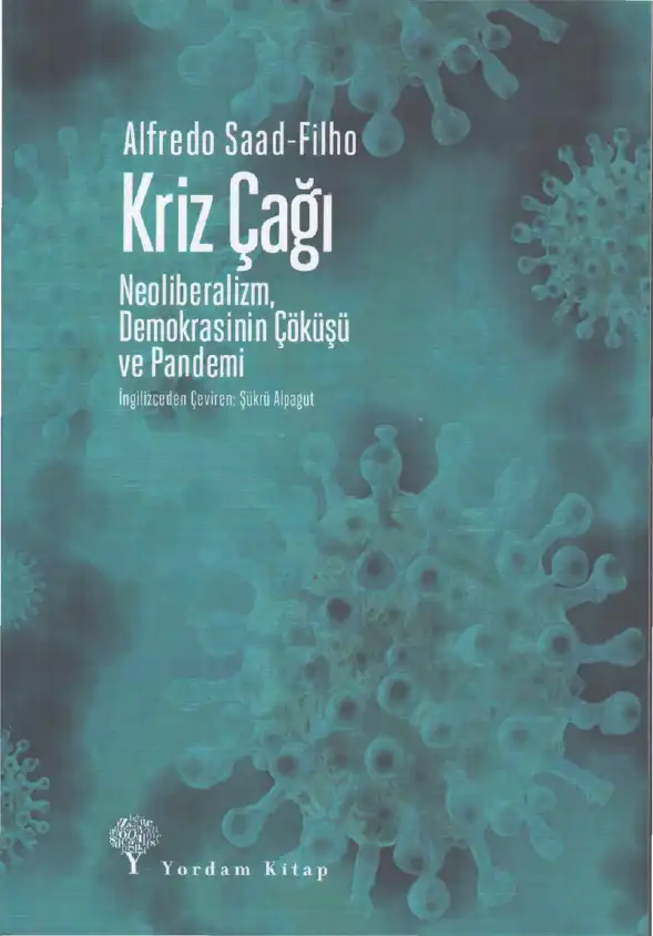 Kriz Çağı: Neoliberalizm, Demokrasinin Çöküşü ve Pandemi — Alfredo Saad-Filho ve Deborah Johnston