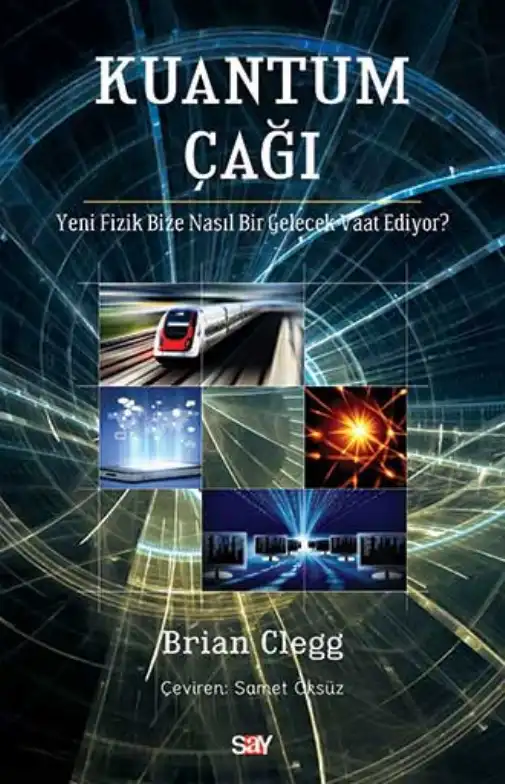 Kuantum Çağı: Yeni Fizik Bize Nasıl Bir Gelecek Vaat Ediyor — Brian Clegg