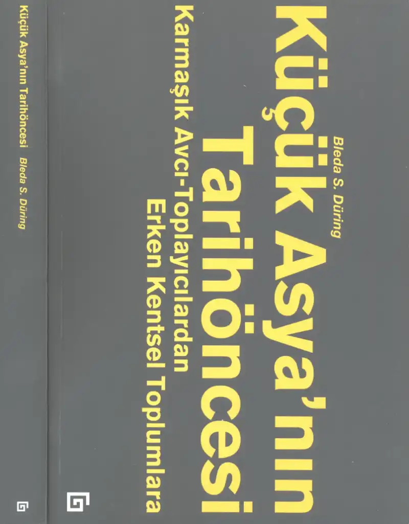 Küçük Asya'nın Tarihöncesi: Karmaşık Avcı-Toplayıcılardan Erken Kentsel Toplumlara — Bleda S. Düring
