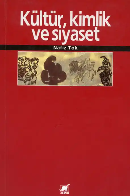 Kültür, Kimlik ve Siyaset: Kültüre İlişkin Meseleler İçin Kimlik Temelli Bir Yaklaşım — Nafiz Tok