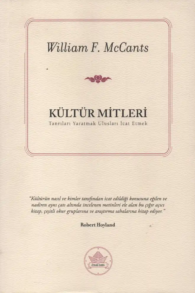 Kültür Mitleri: Tanrıları Yaratmak, Ulusları İcat Etmek — William F. Mccants