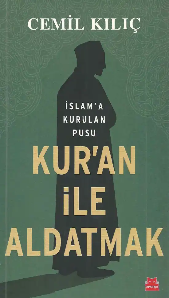 Kur'an İle Aldatmak- İslam'a Kurulan Pusu — Cemil Kılıç