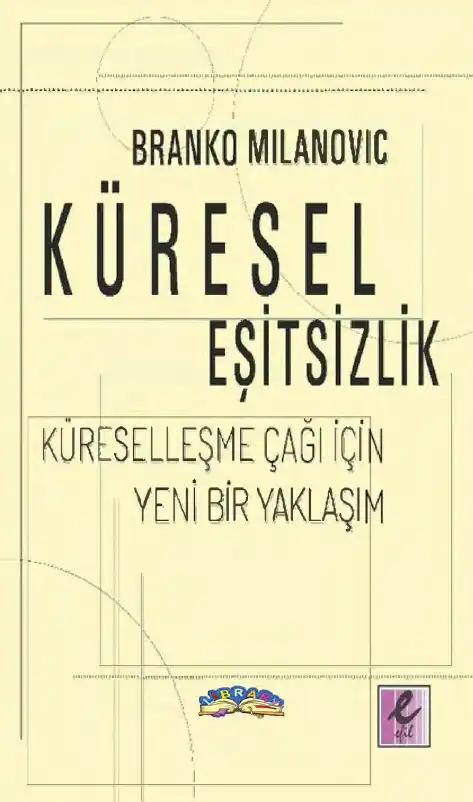 Küresel Eşitsizlik: Küreselleşme Çağı İçin Yeni Bir Yaklaşım — Branko Milanovic
