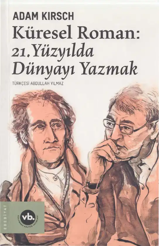 Küresel Roman: 21. Yüzyılda Dünyayı Yazmak — Adam Kirsch