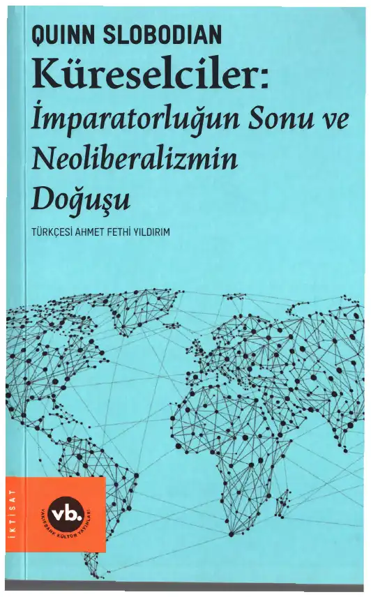 Küreselciler: İmparatorluğun Sonu ve Neoliberalizmin Doğuşu — Quinn Slobodian