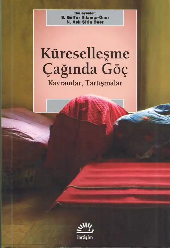 Küreselleşme Çağında Göç: Kavramlar, Tartışmalar — S. Gülfer Ihlamur-Öner, N. Aslı Şirin Öner
