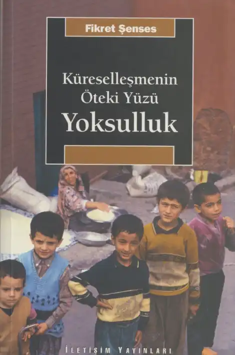 Küreselleşmenin Öteki Yüzü: Yoksulluk — Fikret Şenses