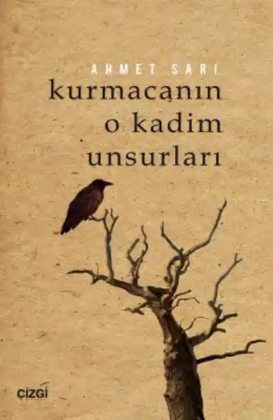Kurmacanın O Kadim Unsurları — Ahmet Sarı