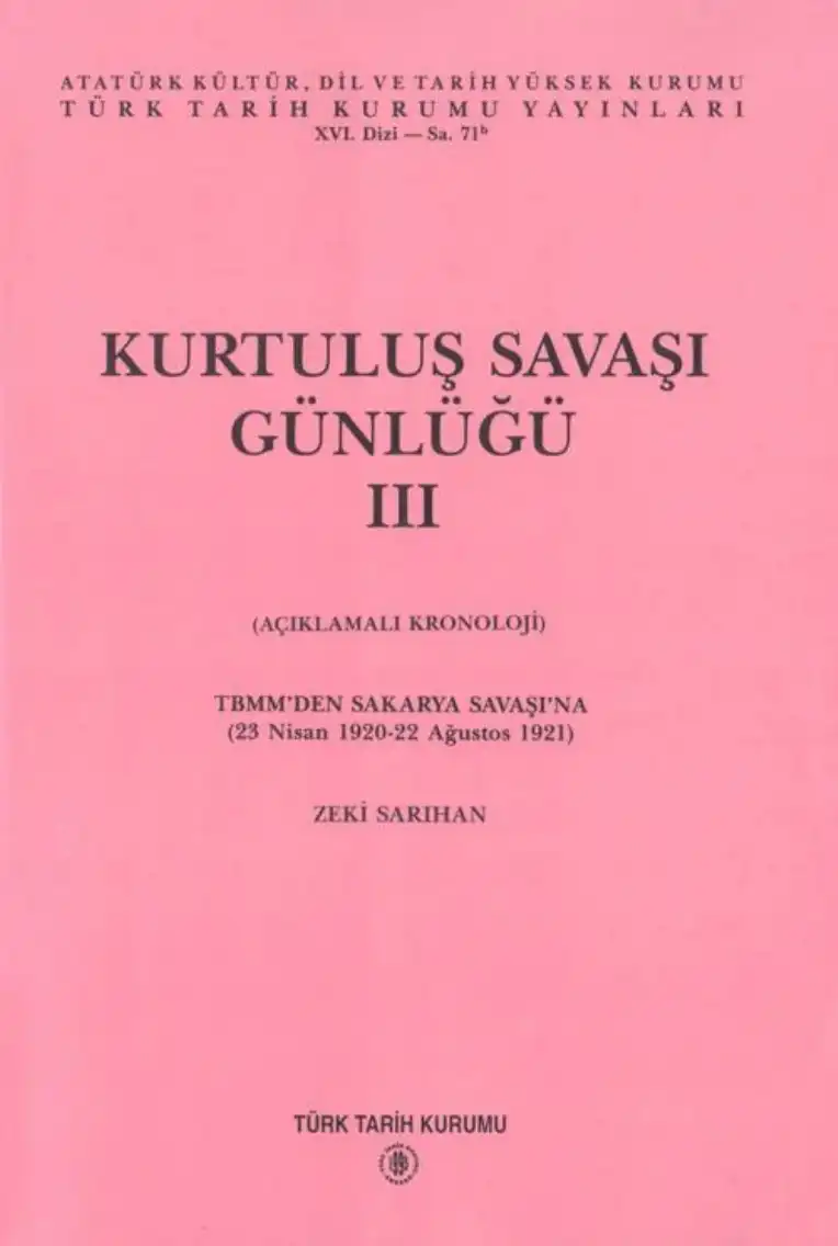 Kurtuluş Savaşı Günlüğü III (Açıklamalı Kronoloji) TBMM'den Sakarya Savaşı'na (23 Nisan 1920-22 Ağustos 1921) — Zeki Sarıhan