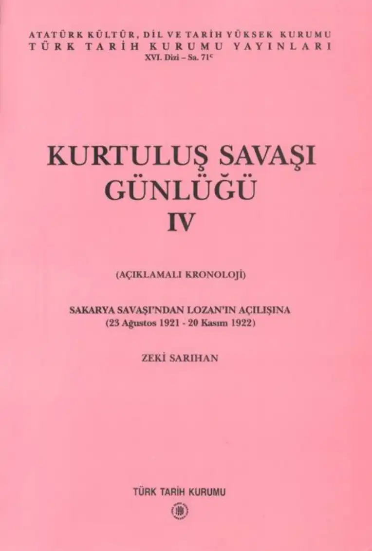 Kurtuluş Savaşı Günlüğü IV (Açıklamalı Kronoloji): Sakarya Savaşı'ndan Lozan'ın Açılışına (23 Ağustos 1921 - 20 Kasım 1922) — Zeki Sarıhan