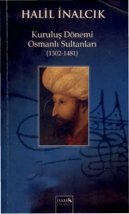 Kuruluş Dönemi Osmanlı Sultanları (1302-1481) — Halil İnalcık