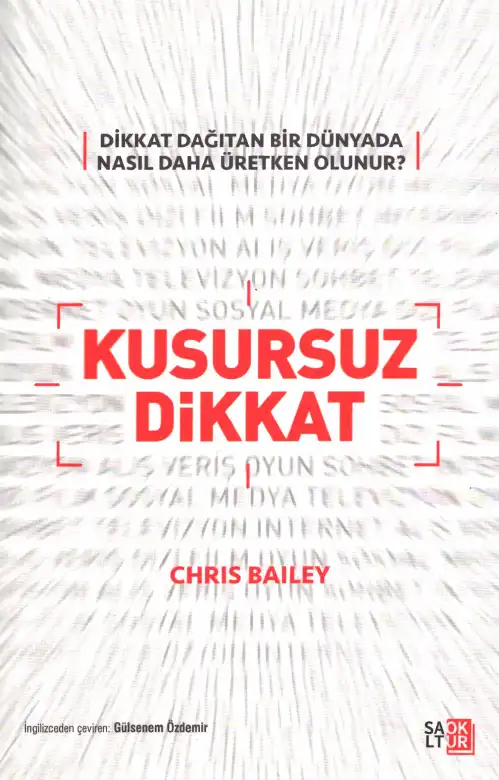 Kusursuz Dikkat: Dikkat Dağıtan Bir Dünyada Nasıl Daha Üretken Olunur? — Chris Bailey