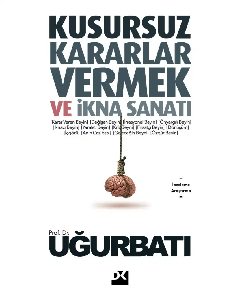 Kusursuz Kararlar Vermek ve İkna Sanatı — Uğur Batı