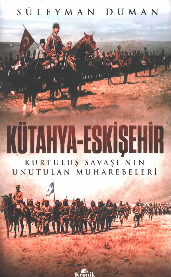 Kütahya-Eskişehir: Kurtuluş Savaşı'nın Unutulan Muharebeleri — Süleyman Duman
