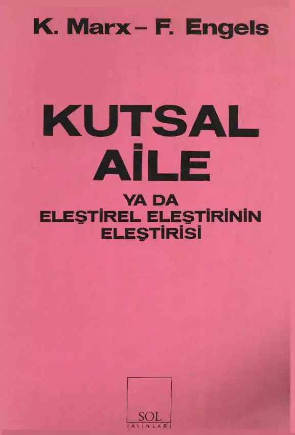 Kutsal Aile Ya Da Eleştirel Eleştirinin Eleştirisi — Karl Marx, Friedrich Engels