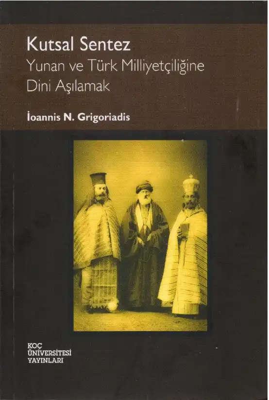 Kutsal Sentez: Yunan ve Türk Milliyetçiliğine Dini Aşılamak — İoannis N. Grigoriadis