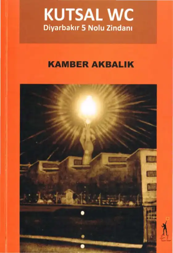 Kutsal WC: Diyarbakır 5 Nolu Zindanı — Kamber Akbalık