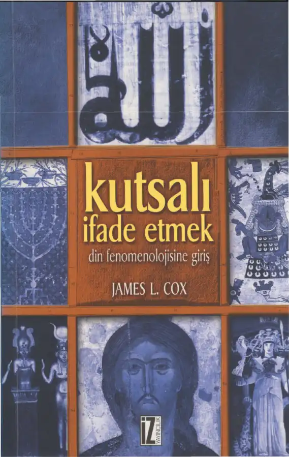 Kutsalı İfade Etmek: Din Fenomenolojisine Giriş — James L. Cox