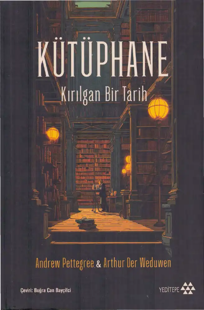 Kütüphane: Kırılgan Bir Tarih — Andrew Pettegree ve Arthur Der Weduwen