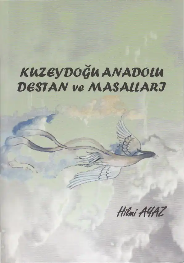 Kuzeydoğu Anadolu Destan ve Masalları — Hilmi Ayaz