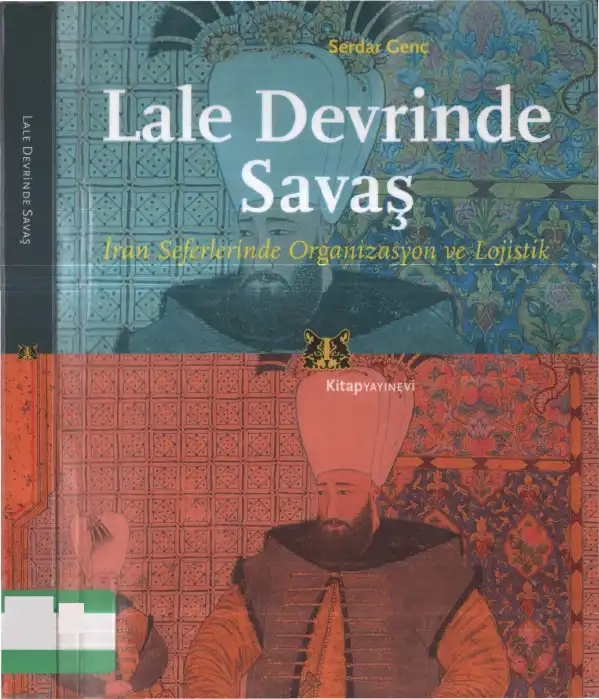 Lale Devrinde Savaş: İran Seferlerinde Organizasyon ve Lojistik — Serdar Genç