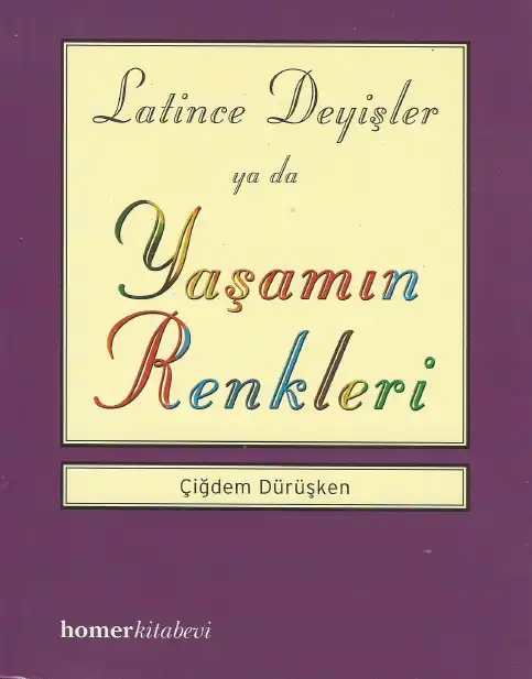 Latince Deyişler ya da Yaşamın Renkleri — Çiğdem Dürüşken
