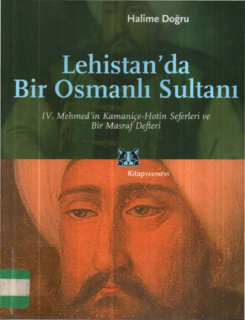 Lehistan'da Bir Osmanlı Sultanı: IV. Mehmed'in Kamaniçe-Hotin Seferleri ve Bir Masraf Defteri — Halime Doğru