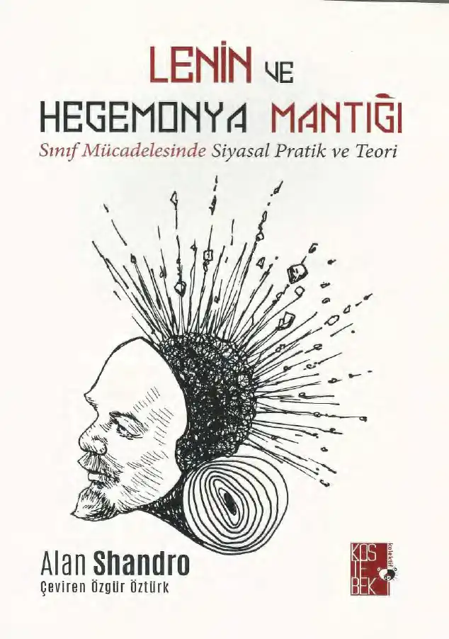 Lenin ve Hegemonya Mantığı: Sınıf Mücadelesinde Siyasal Pratik ve Teori — Alan Shandro