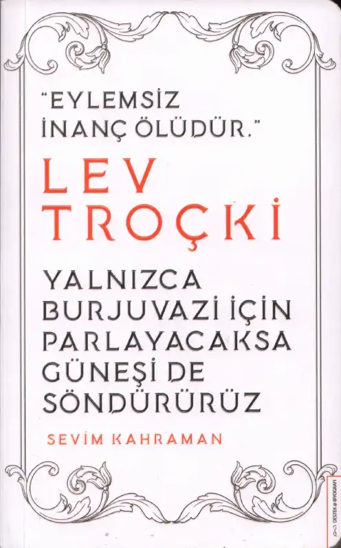 Lev Troçki - Yalnızca Burjuvazi İçin Parlayacaksa Güneşi De Söndürürüz — Sevim Kahraman