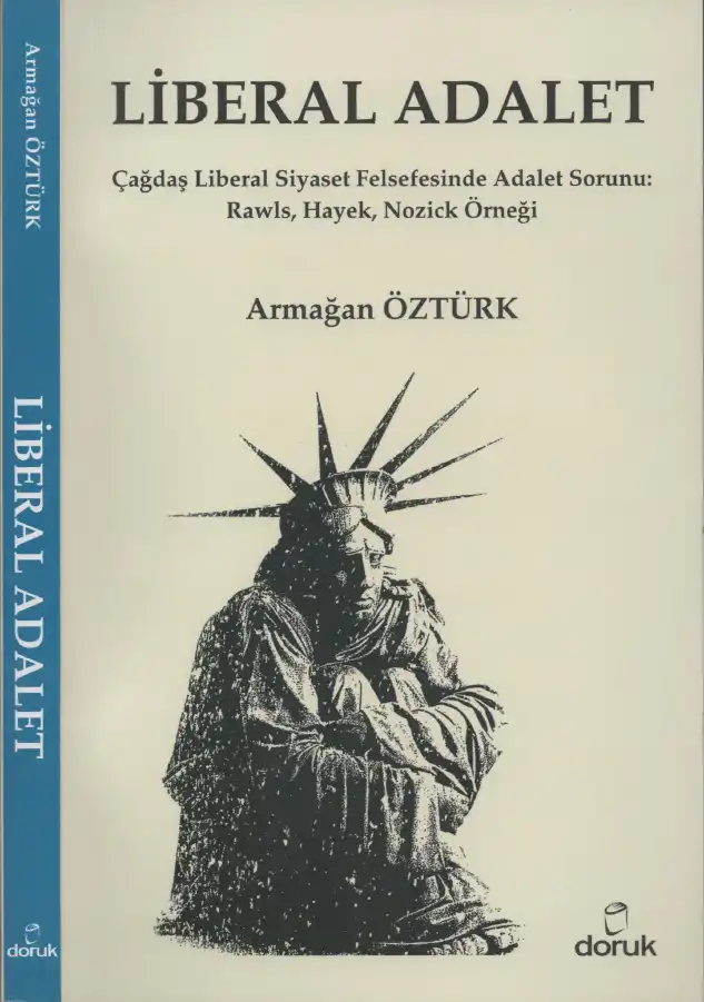 Liberal Adalet: Çağdaş Liberal Siyaset Felsefesinde Adalet Sorunu: Rawls, Hayek, Nozick Örneği — Armağan Öztürk, C. Cengiz Çevik