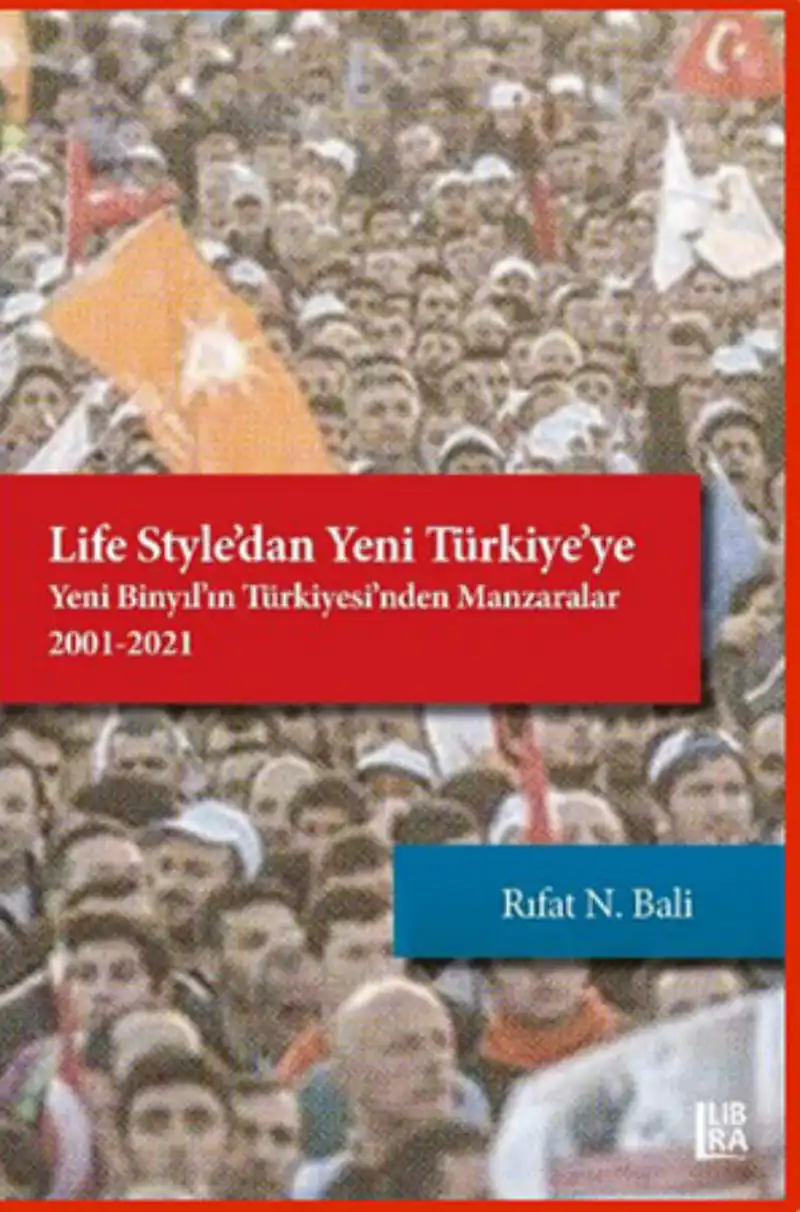 Life Style'dan Yeni Türkiye'ye: Yeni Binyıl'ın Türkiyesi'nden Manzaralar 2001-2021 — Rıfat N. Bali