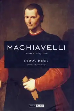 Machiavelli İktidar Filozofu — Ross King