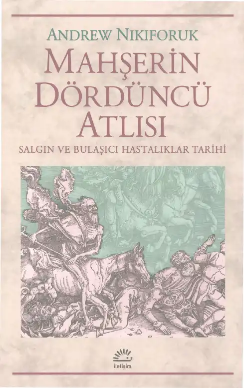 Mahşerin Dördüncü Atlısı: Salgın ve Bulaşıcı Hastalıklar Tarihi — Andrew Nikiforuk