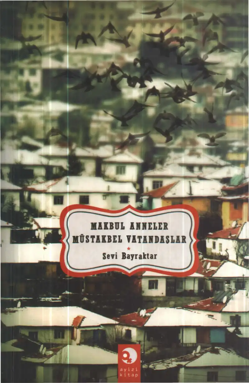 Makbul Anneler Müstakbel Vatandaşlar: Neoliberal Beden Politikalarında Annelik — Esen Özdemir, Sevi Bayraktar