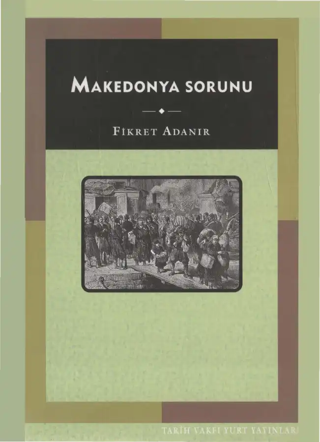Makedonya Sorunu: Oluşumu ve 1908'e Kadar Gelişimi — Fikret Adanır
