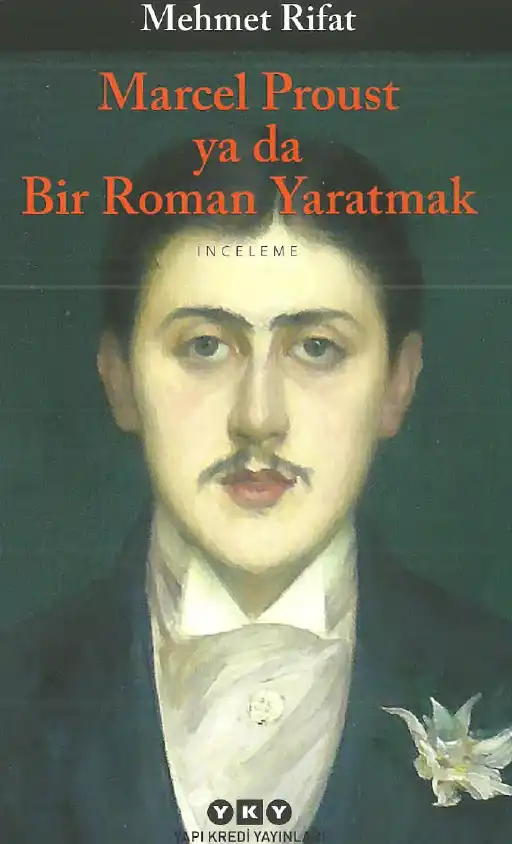 Marcel Proust ya da Bir Roman Yaratmak — Mehmet Rifat