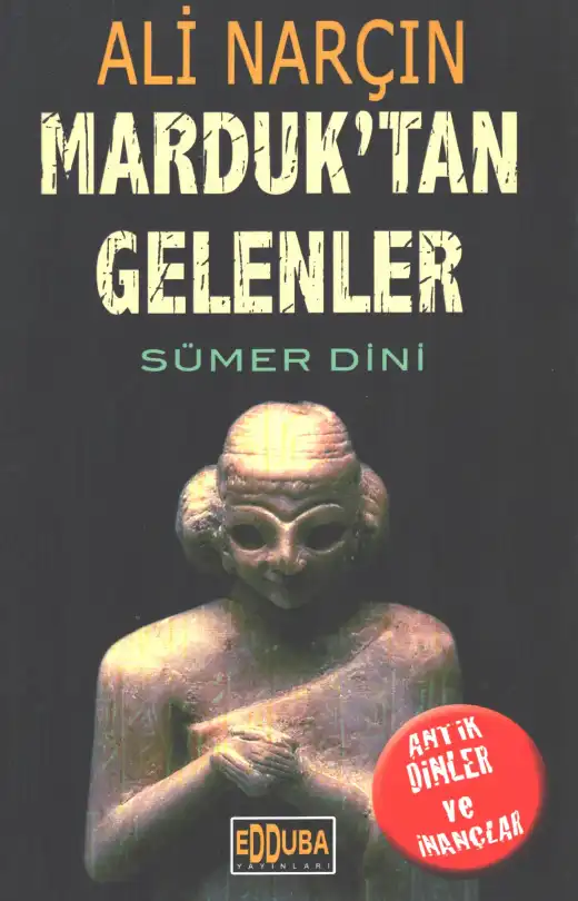 Marduk'tan Gelenler: Sümer Dini — Ali Narçın
