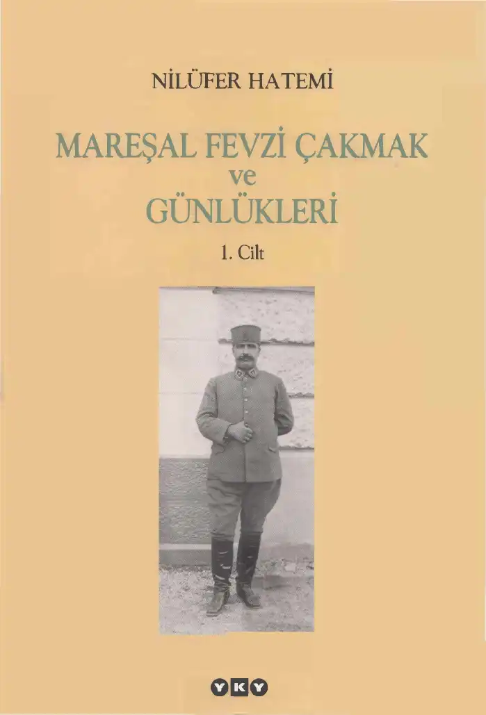 Mareşal Fevzi Çakmak ve Günlükleri Cilt 1 — Nilüfer Hatemi