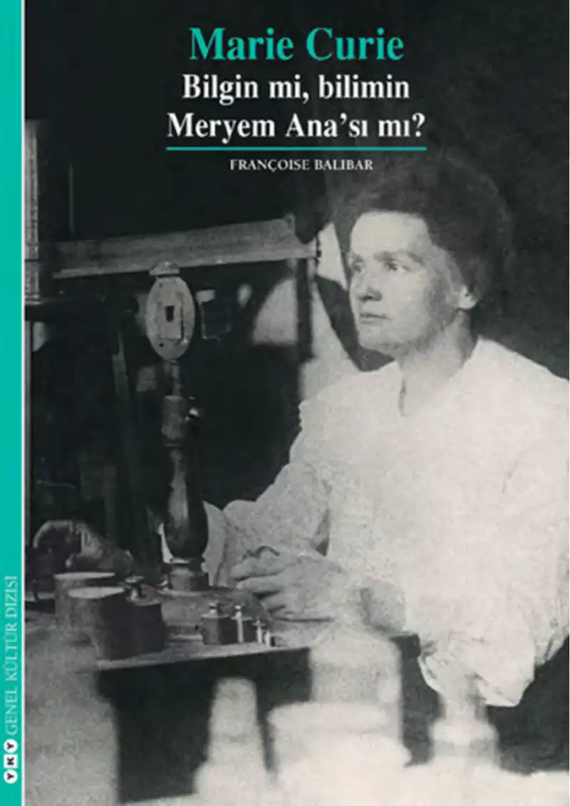 Marie Curie: Bilgin mi, Bilimin Meryem Ana'sı mı — Françoise Balibar
