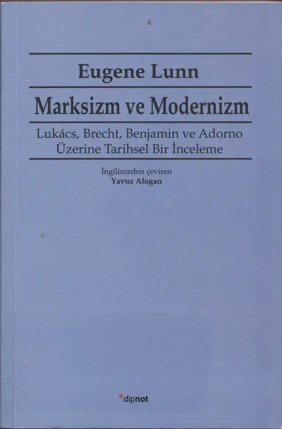 Marksizm ve Modernizm: Lukacs, Brecht, Benjamin ve Adorno Üzerine Tarihsel Bir İnceleme — Eugene Lunn